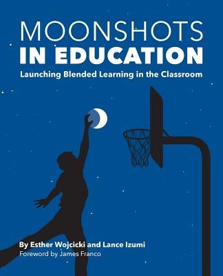Moonshots in Education: Launching Blended Learning in the Classroom Paperback Pacific Research Institute
