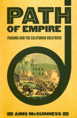 Path of Empire: Panama and the California Gold Rush Paperback Cornell University Press