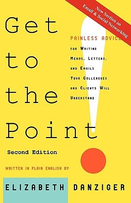 Get to the Point! Painless Advice for Writing Memos, Letters and Emails Your Colleagues and Clients Will Understand, Second Edition Paperback Mesa Publishing Company
