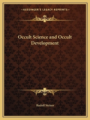 Occult Science and Occult Development by Steiner, Rudolf