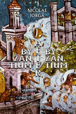 Byzantium After Byzantium Paperback Center for Romanian Studies