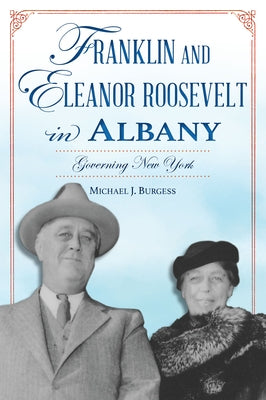 Franklin and Eleanor Roosevelt in Albany: Governing New York Paperback History Press