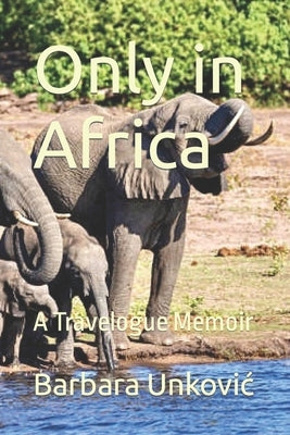 Only in Africa: A Travelogue Memoir Paperback Independently Published