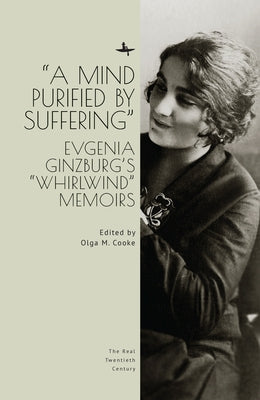 A Mind Purified by Suffering: Evgenia Ginzburg's Whirlwind Memoirs by Cooke, Olga M.
