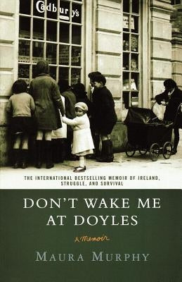Don't Wake Me at Doyles: A Memoir by Murphy, Maura