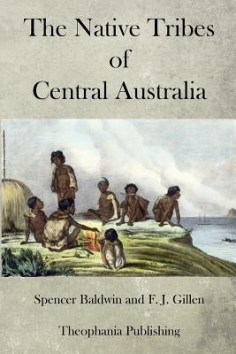 The Native Tribes of Central Australia Paperback Createspace Independent Publishing Platform