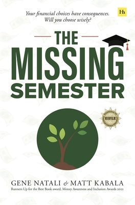 The Missing Semester: Your Financial Choices Have Consequences. Will You Choose Wisely? Paperback Harriman House
