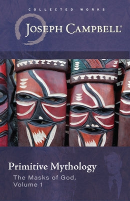 Primitive Mythology (the Masks of God, Volume 1) Paperback New World Library
