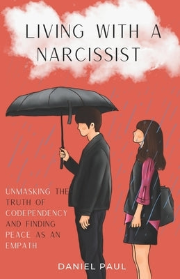 Living With a Narcissist: Unmasking the Truth of Codependency and Finding Peace as an Empath Paperback Independently Published