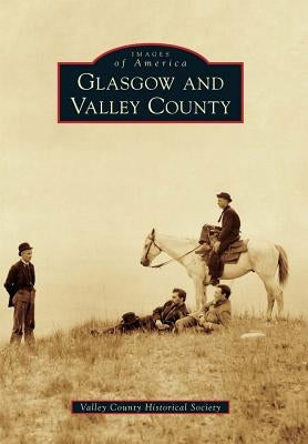 Glasgow and Valley County Paperback Arcadia Publishing (SC)