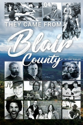 They Came From Blair County Paperback Right Move Entertainment of Pa