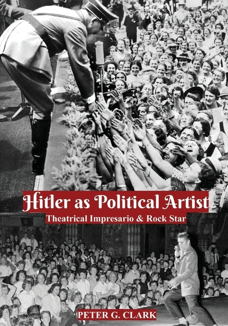 Hitler as Political Artist: Theatrical Impresario & Rock Star Paperback Outskirts Press