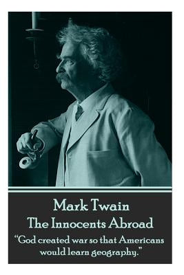 Mark Twain - The Innocents Abroad: "God created war so that Americans would learn geography." Paperback Wanderlust