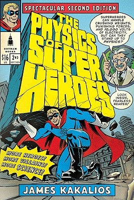 The Physics of Superheroes: More Heroes! More Villains! More Science! Spectacular Second Edition Avery Publishing Group