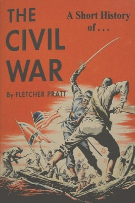 A Short History of the Civil War: Ordeal by Fire by Pratt, Fletcher