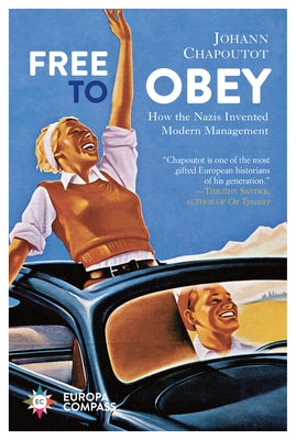 Free to Obey: How the Nazis Invented Modern Management Paperback Europa Compass