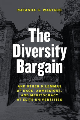 The Diversity Bargain: And Other Dilemmas of Race, Admissions, and Meritocracy at Elite Universities Paperback University of Chicago Press
