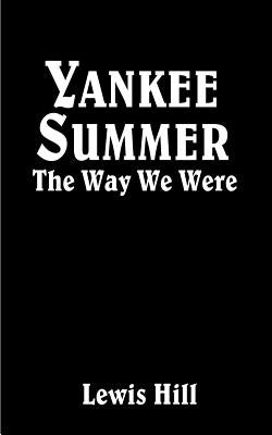 Yankee Summer: The Way We Were: Growing Up in Rural Vermont in the 1930s Paperback 1st Book Library