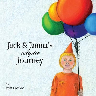 Jack & Emma's Adoptee Journey by Kroskie, Pam