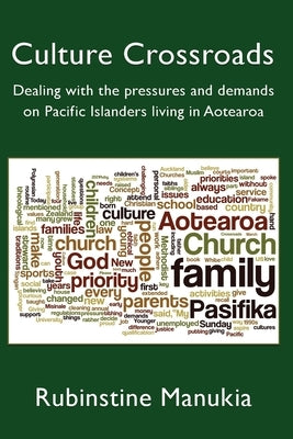Culture Crossroads: Dealing with the Pressures and Demands on Pacific Islanders Living in Aotearoa by Manukia, Rubinstine