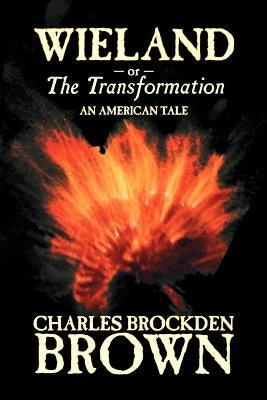 Wieland; or, the Transformation. An American Tale by Charles Brockden Brown, Fiction, Horror Paperback Aegypan