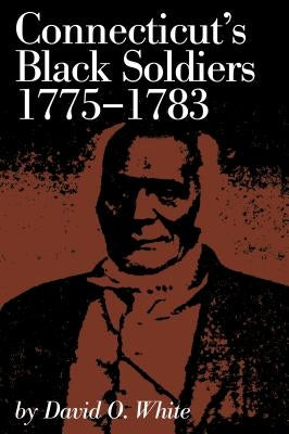 Connecticut's Black Soldiers, 1775-1783 Paperback Globe Pequot Press