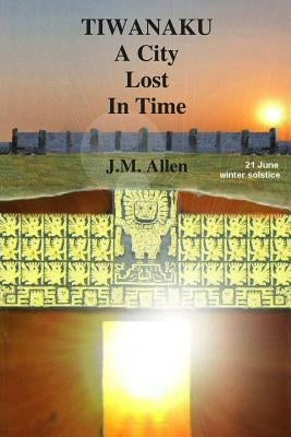 Tiwanaku: A City Lost in Time Paperback Createspace Independent Publishing Platform
