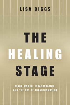 The Healing Stage: Black Women, Incarceration, and the Art of Transformation Paperback Ohio State University Press