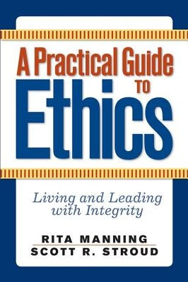 A Practical Guide to Ethics: Living and Leading with Integrity Paperback Routledge