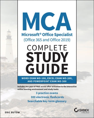 MCA Microsoft Office Specialist (Office 365 and Office 2019) Complete Study Guide: Word Exam Mo-100, Excel Exam Mo-200, and PowerPoint Exam Mo-300 Sybex