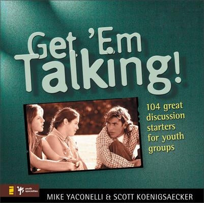 Get 'em Talking: 104 Discussion Starters for Youth Groups Paperback Zondervan