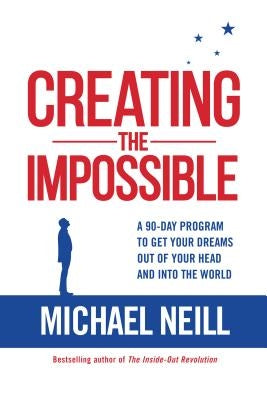 Creating the Impossible: A 90-day Program to Get Your Dreams Out of Your Head and into the World Paperback Hay House