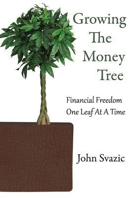 Growing The Money Tree: Financial Freedom One Leaf At A Time Paperback Arm Trading Press