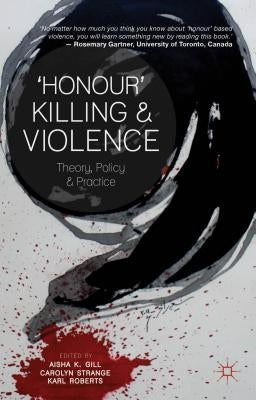 'Honour' Killing and Violence: Theory, Policy and Practice by K. Gill, Aisha