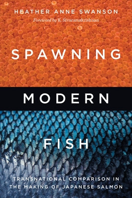 Spawning Modern Fish: Transnational Comparison in the Making of Japanese Salmon Paperback University of Washington Press