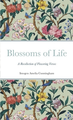 Blossoms of Life: A Recollection of Flowering Verses Paperback Lulu.com