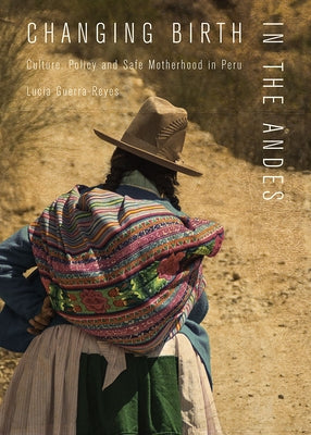 Changing Birth in the Andes: Culture, Policy, and Safe Motherhood in Peru Paperback Vanderbilt University Press