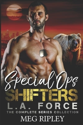 Special Ops Shifters: L.A. Force: The Complete Series Collection Paperback Independently Published