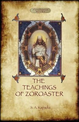 The Teachings of Zoroaster, and the Philosophy of the Parsi Religion Paperback Aziloth Books