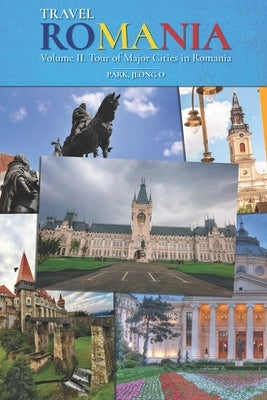 Travel ROMANIA, Vol. II: Tour of Major Cities in Romania Paperback Dumul Press