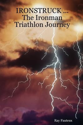 IRONSTRUCK ... The Ironman Triathlon Journey Paperback Lulu.com