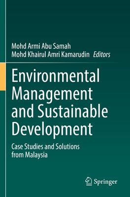 Environmental Management and Sustainable Development: Case Studies and Solutions from Malaysia Paperback Springer