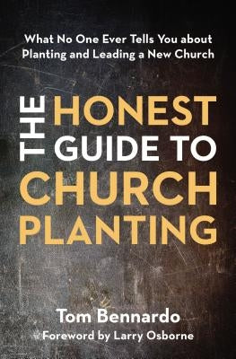 The Honest Guide to Church Planting: What No One Ever Tells You about Planting and Leading a New Church Paperback Zondervan