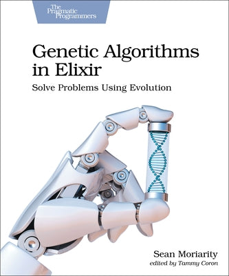 Genetic Algorithms in Elixir: Solve Problems Using Evolution Paperback Pragmatic Bookshelf