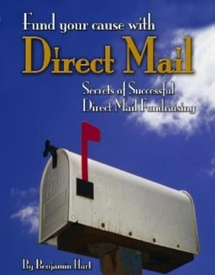 Fundyour Cause with Direct Mail: Secrets of Successful Direct Mail Fund Raising Paperback Jameson Books, Inc.