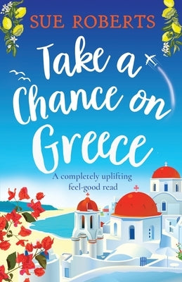Take a Chance on Greece: A completely uplifting feel-good read Paperback Bookouture