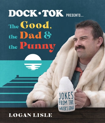 Dock Tok Presents...the Good, the Dad, and the Punny: Jokes from the Water's Edge Paperback Ten Peaks Press