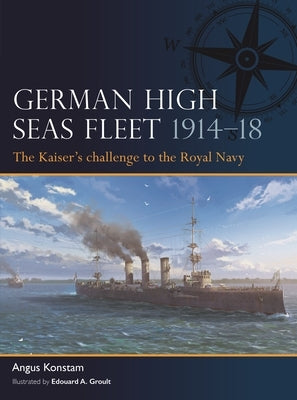 German High Seas Fleet 1914-18: The Kaiser's Challenge to the Royal Navy Paperback Osprey Publishing (UK)