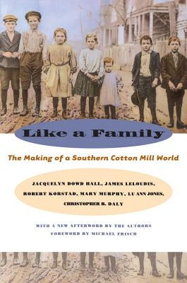 Like a Family: The Making of a Southern Cotton Mill World Paperback University of North Carolina Press