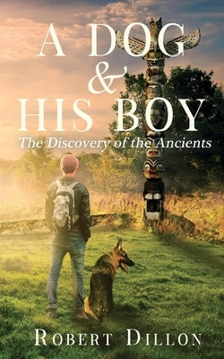 A Dog and His Boy: The Discovery of the Ancients Paperback Dartfrog Books LLC
